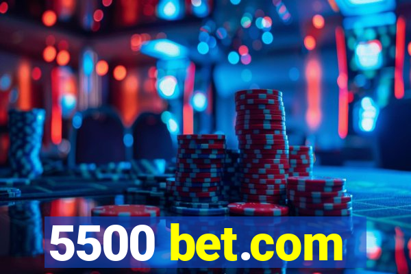 5500 bet.com